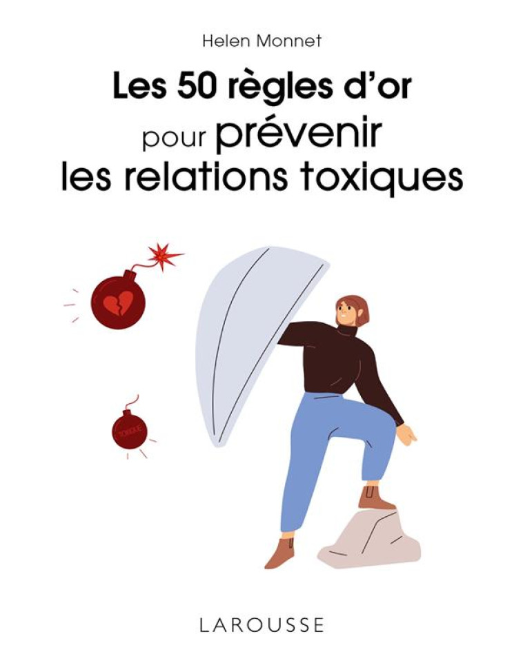 LES 50 REGLES D'OR POUR PREVENIR LES RELATIONS TOXIQUES - MONNET HELEN - LAROUSSE