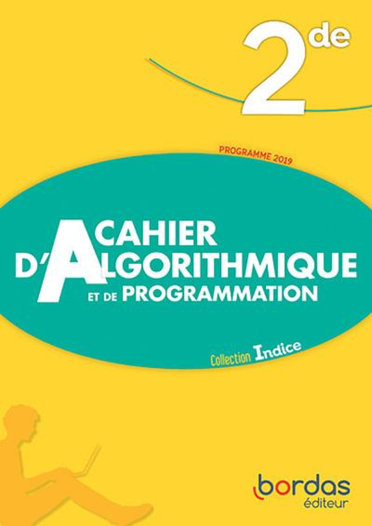 INDICE MATHEMATIQUES 2DE 2019 - CAHIER D'AL GORITHMIQUE ET DE PROGRAMMATION - ELEVE - LEBERT/PONCY - BORDAS