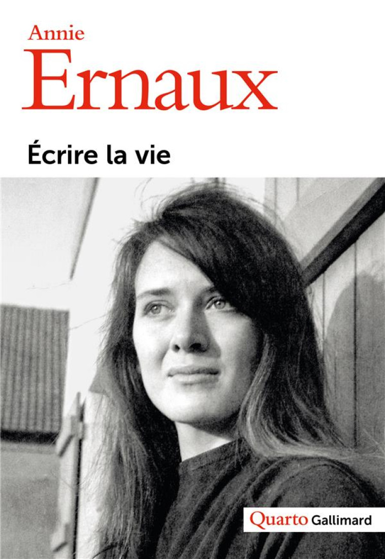 ECRIRE LA VIE - ERNAUX ANNIE - GALLIMARD