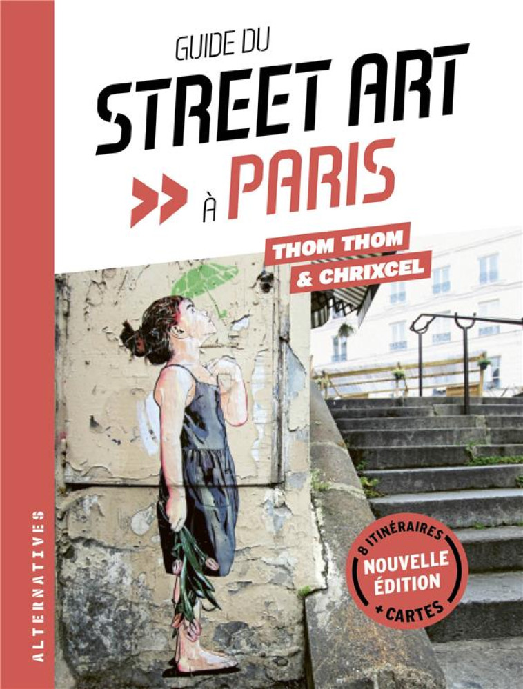 GUIDE DU STREET ART A PARIS - NOUVELLE EDITION - CHRIXCEL/THOM THOM - NC