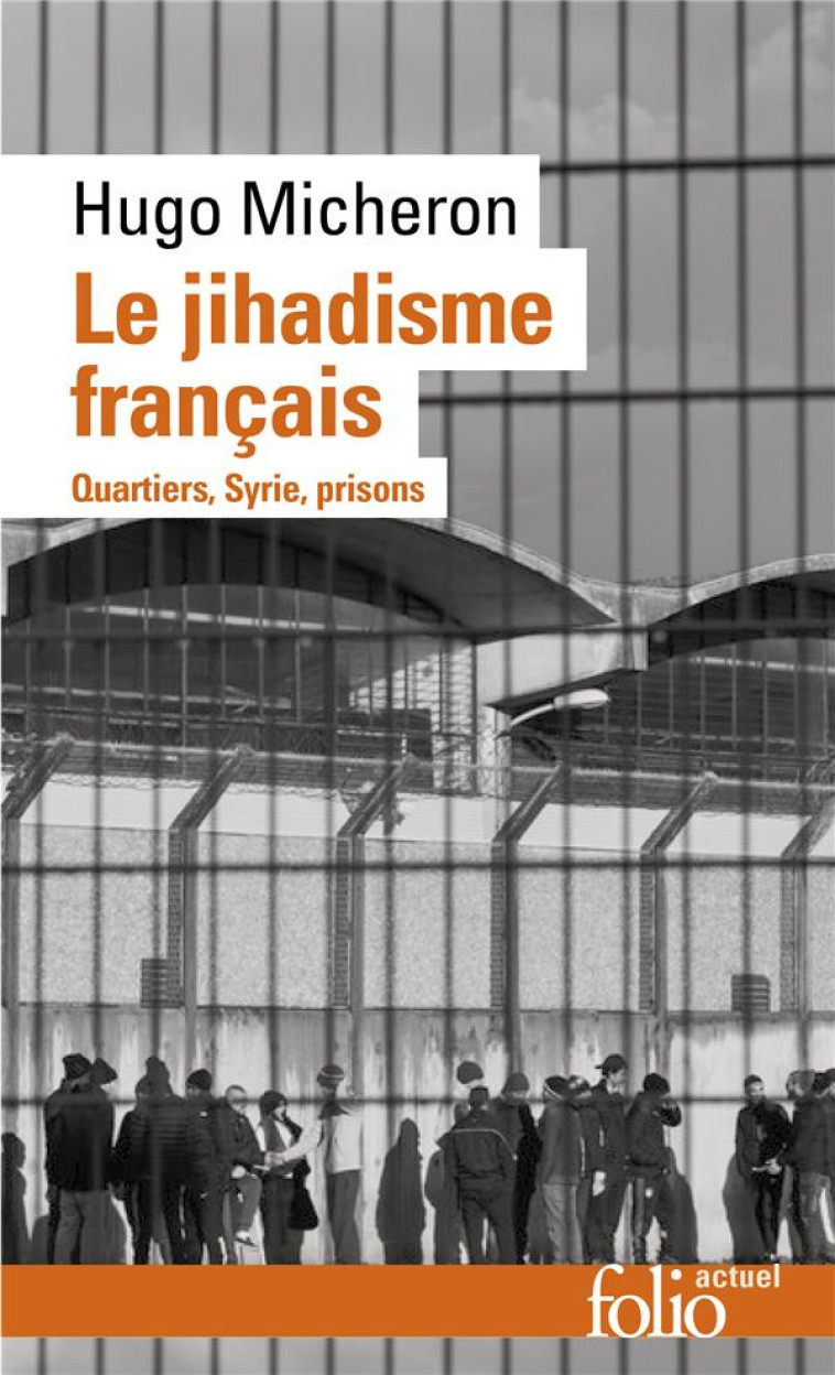 LE JIHADISME FRANCAIS - QUARTIERS, SYRIE, PRISONS - HUGO MICHERON - GALLIMARD