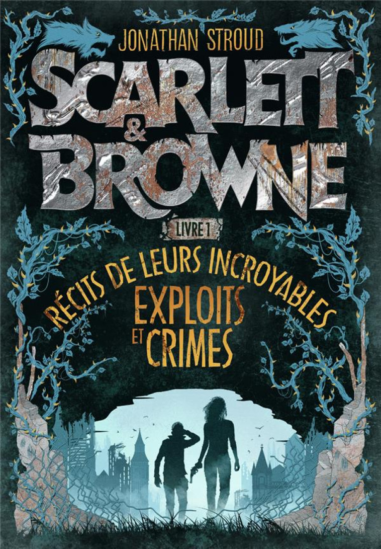 SCARLETT ET BROWNE T01 RECITS DE LEURS INCROYABLES EXPLOITS ET CRIMES - JONATHAN STROUD - GALLIMARD