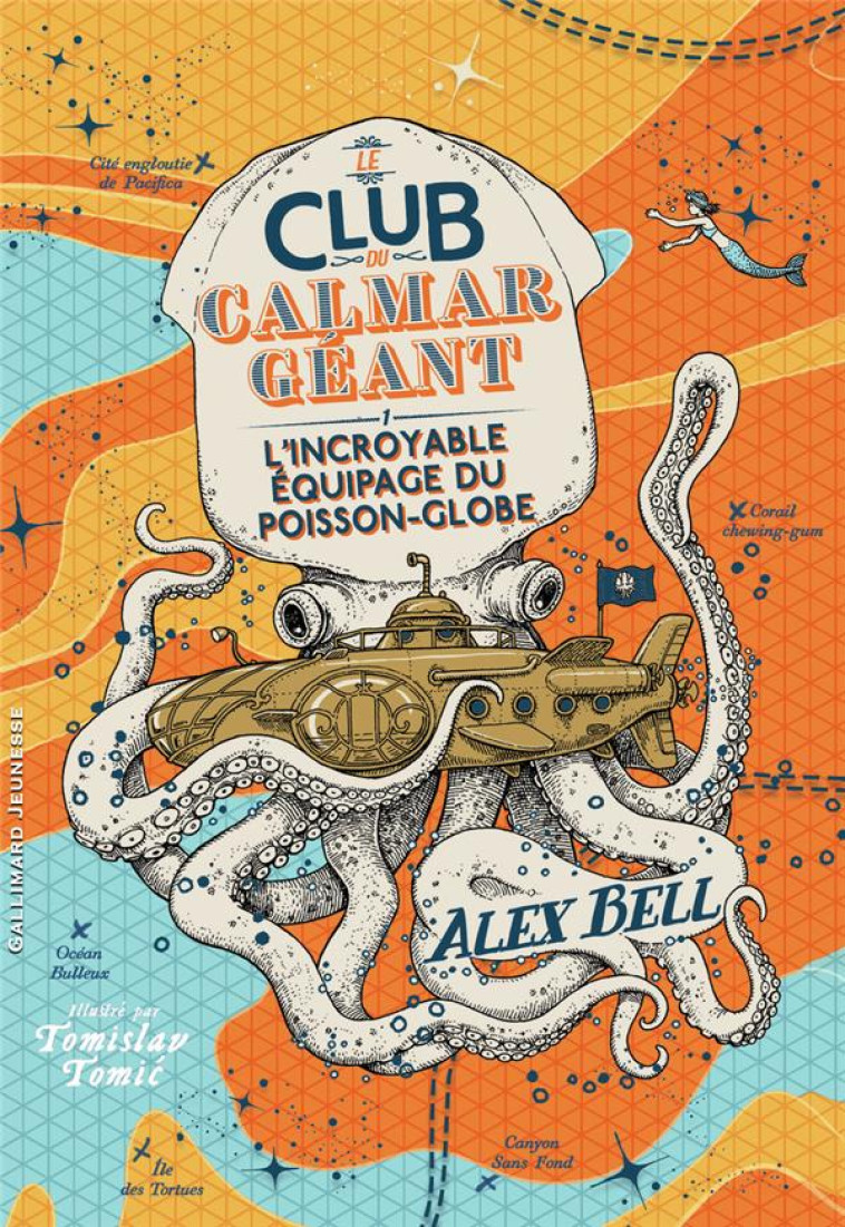 LE CLUB DU CALMAR GEANT 1 L'INCROYABLE EQUIPAGE DU POISSON-GLOBE - BELL ALEX - GALLIMARD