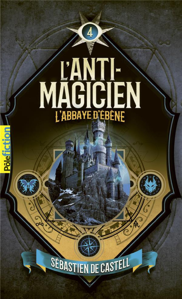 L'ANTI-MAGICIEN T04 L'ABBAYE D'EBENE - SEBASTIEN DE CASTELL - GALLIMARD