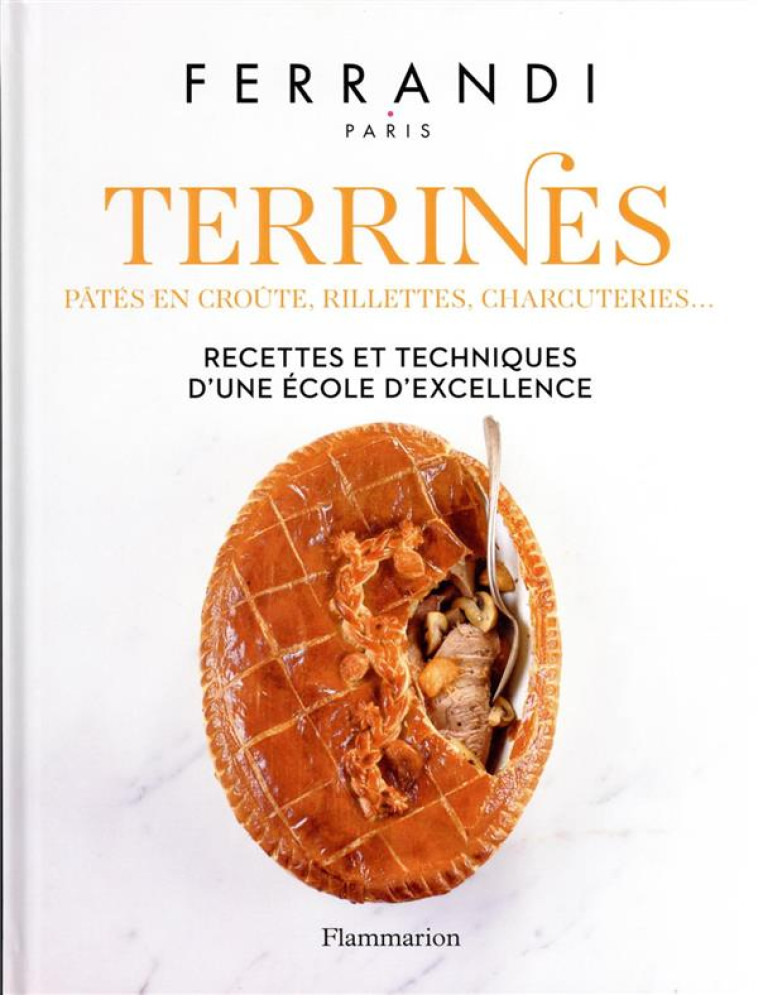 TERRINES - TOUTES LES TECHNIQUES ET RECETTES D'UNE ECOLE D'EXCELLENCE - FERRANDI PARIS - FLAMMARION