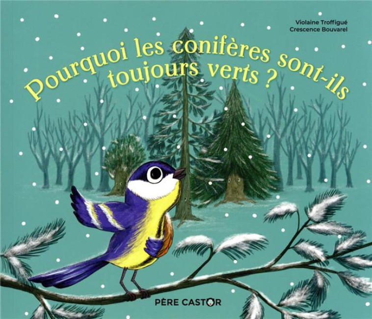 POURQUOI LES CONIFERES SONT-ILS TOUJOURS VERTS ? - BOUVAREL/TROFFIGUE - FLAMMARION