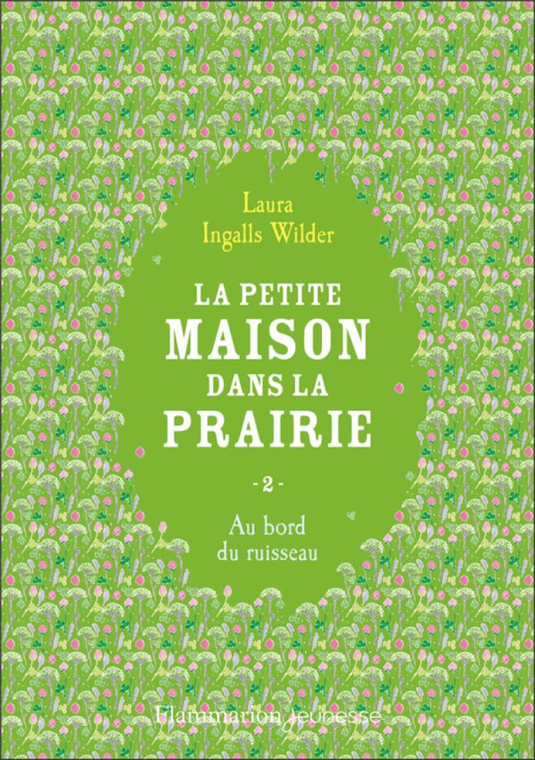 LA PETITE MAISON DANS LA PRAIRIE T02 AU BORD DU RUISSEAU - LAURA INGALLS WILDER - FLAMMARION