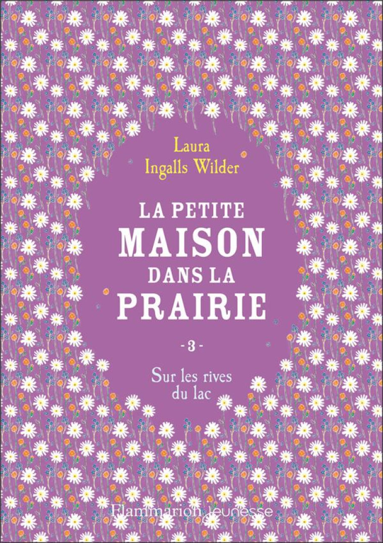 LA PETITE MAISON DANS LA PRAIRIE T03 SUR LES RIVES DU LAC - LAURA INGALLS WILDER - FLAMMARION