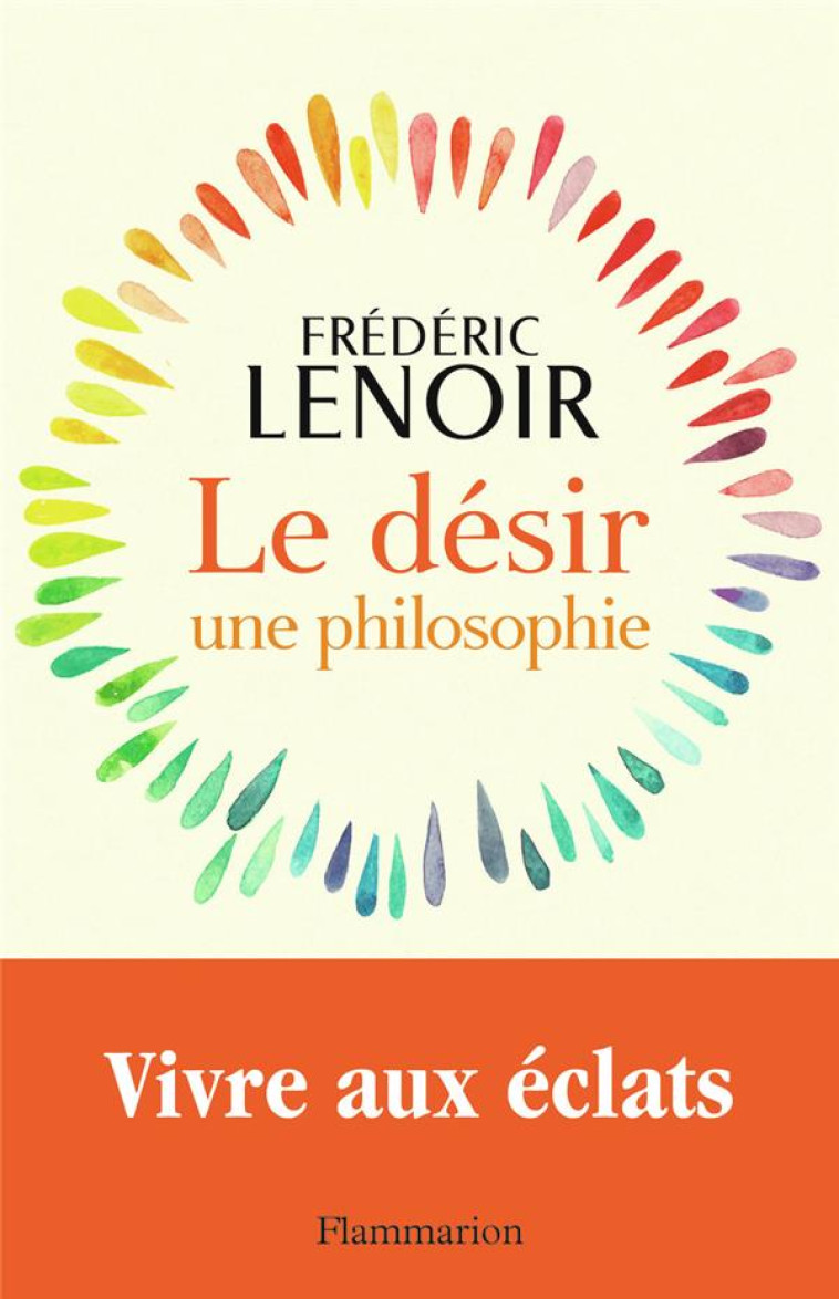 LE DESIR UNE PHILOSOPHIE - FREDERIC LENOIR - FLAMMARION