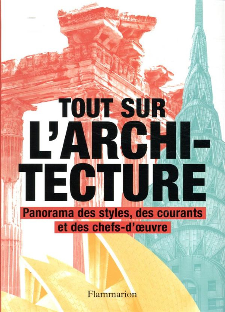 TOUT SUR L'ARCHITECTURE - PANORAMA DES STYL ES, DES COURANTS ET DES CHEFS-D'OEUVRE - COLLECTIF/JONES - FLAMMARION