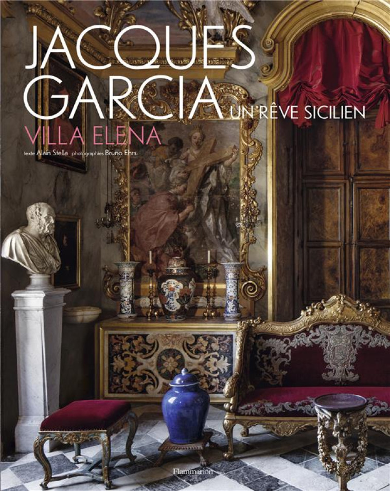 JACQUES GARCIA - VILLA ELENA - UN REVE SICILIEN - ILLUSTRATIONS, COULEUR - ALAIN STELLA - FLAMMARION