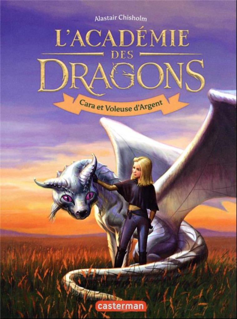 L'ACADEMIE DES DRAGONS T02 CARA ET VOLEUSE D'ARGENT - ALASTAIR CHISHOLM - CASTERMAN