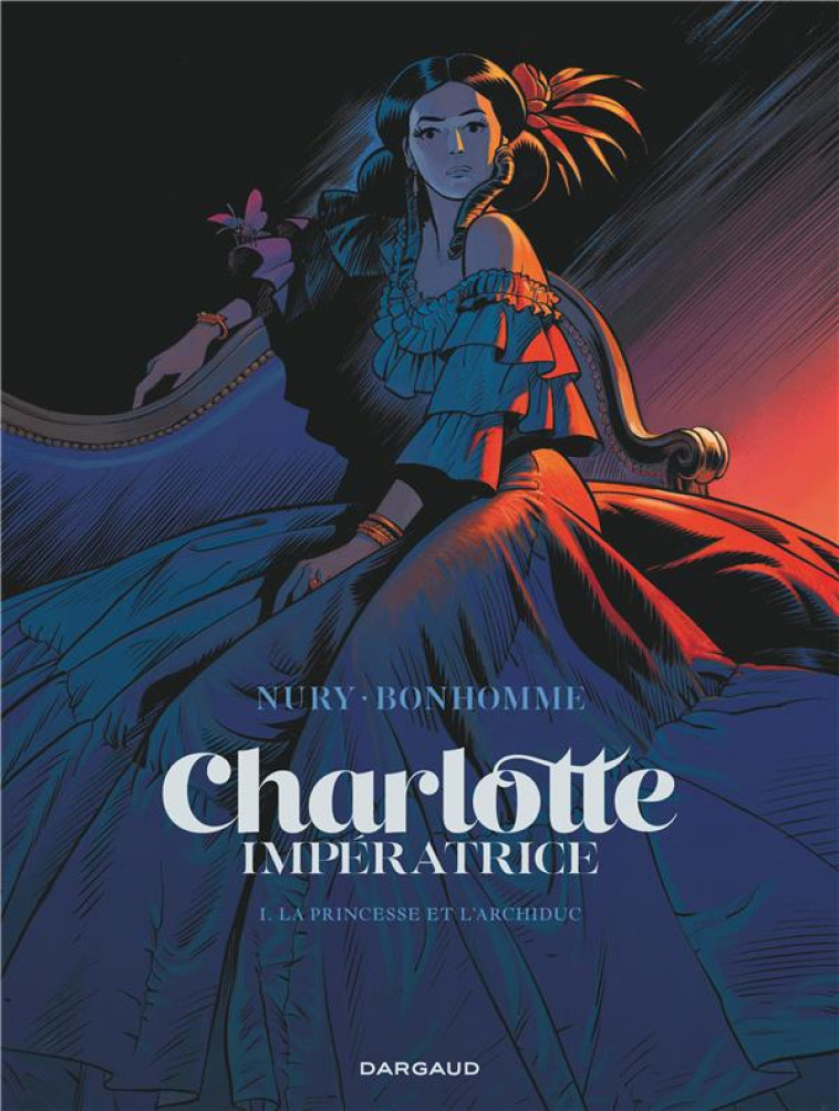 CHARLOTTE IMPERATRICE - CHARLOTTE IMPERATRI CE  - TOME 1 - LA PRINCESSE ET L'ARCHIDUC - NURY FABIEN - DARGAUD