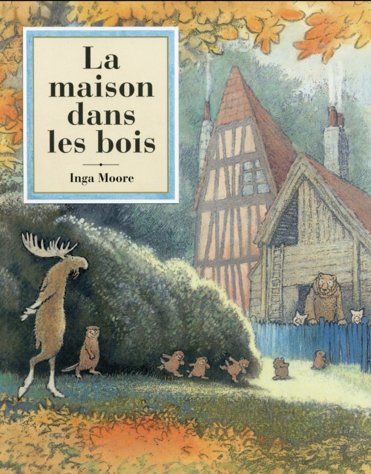 LA MAISON DANS LES BOIS - MOORE INGA - Ecole des loisirs