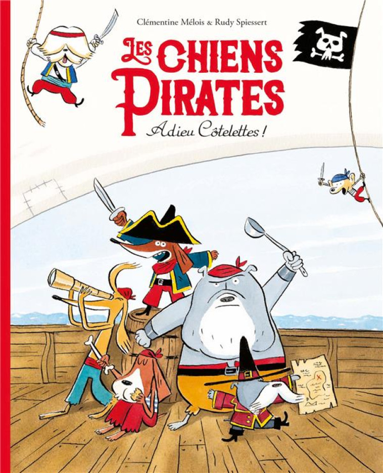 LES CHIENS PIRATES ADIEU COTELETTES - SPIESSERT R./MELOIS C. - EDL