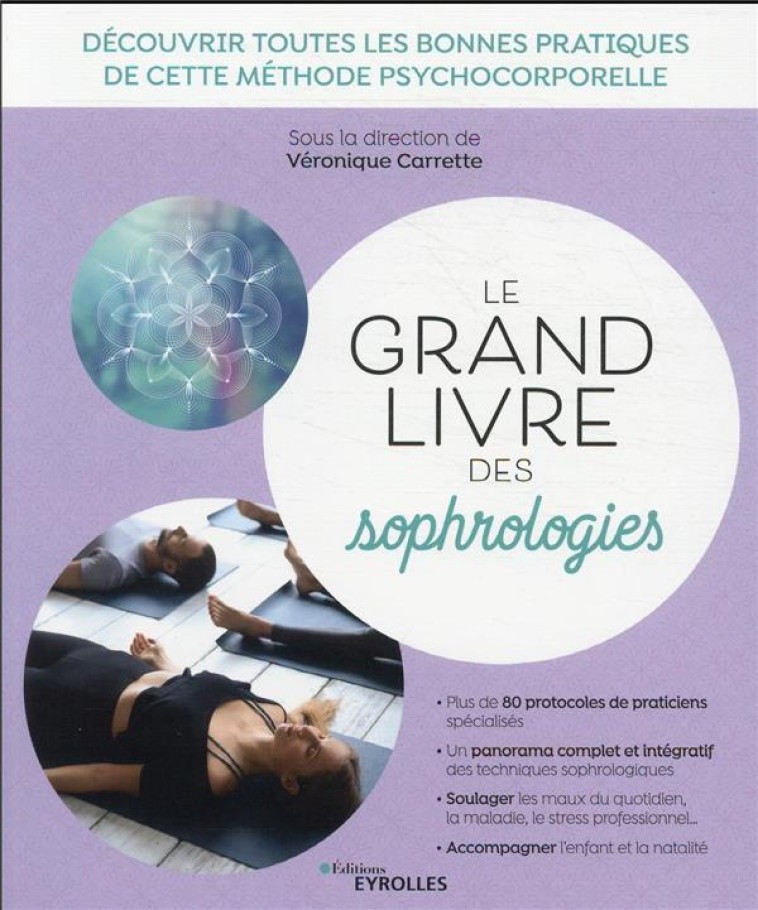 LE GRAND LIVRE DES SOPHROLOGIES - DECOUVRIR TOUTES LES BONNES PRATIQUES DE CETTE METHODE PSYCHOCORPO - CARRETTE VERONIQUE - EYROLLES