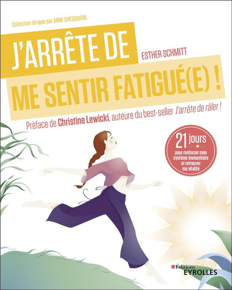 J'ARRETE DE ME SENTIR FATIGUE(E) ! - 21 JOU RS POUR RENFORCER MON SYSTEME IMMUNITAIRE E - SCHMITT ESTHER - EYROLLES