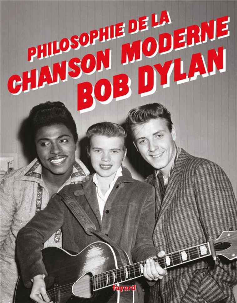 PHILOSOPHIE DE LA CHANSON MODERNE - DYLAN BOB - FAYARD