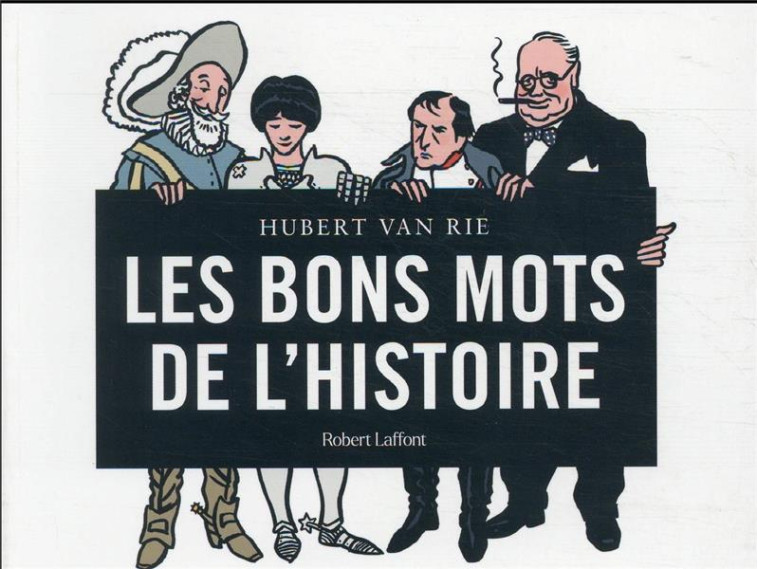 LES BONS MOTS DE L'HISTOIRE - VAN RIE HUBERT - ROBERT LAFFONT