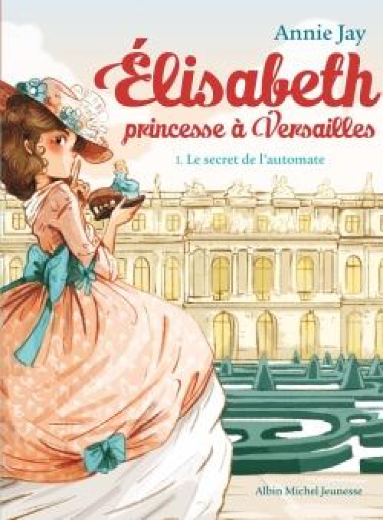 ELISABETH PRINCESSE A VERSAILLES T01 - JAY/DELRIEU - Albin Michel-Jeunesse