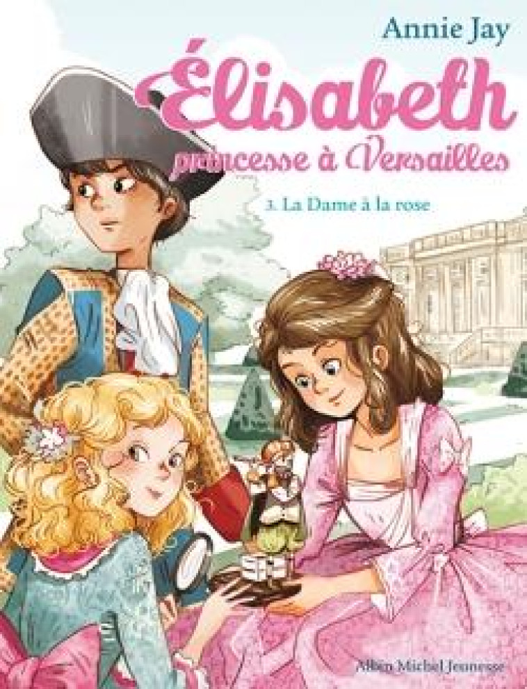 ELISABETH PRINCESSE A VERSAILLES T03 - JAY/DELRIEU - Albin Michel-Jeunesse