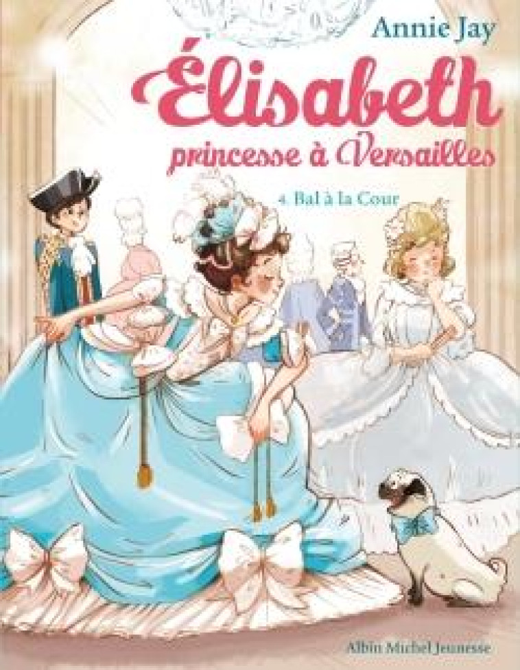 ELISABETH PRINCESSE A VERSAILLES T04 - JAY/DELRIEU - Albin Michel-Jeunesse