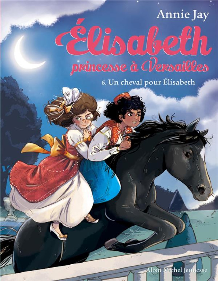 ELISABETH PRINCESSE A VERSAILLES T06 - JAY/DELRIEU - Albin Michel-Jeunesse