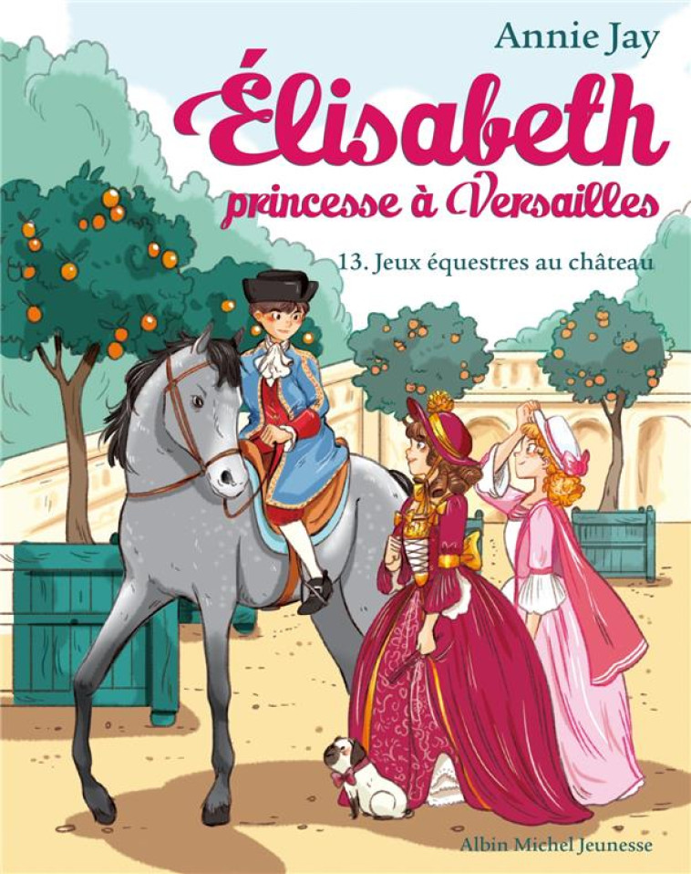 ELISABETH PRINCESSE A VERSAILLES T13 JEUX EQUESTRES A VERSAILLES - JAY/DELRIEU - ALBIN MICHEL