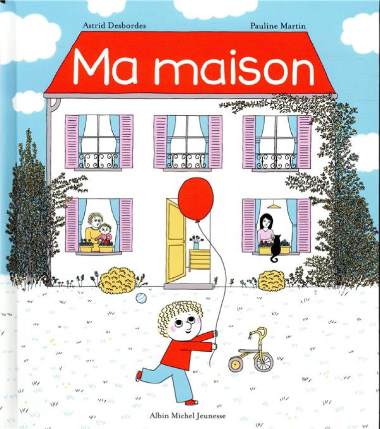 MA MAISON - DESBORDES/MARTIN - ALBIN MICHEL