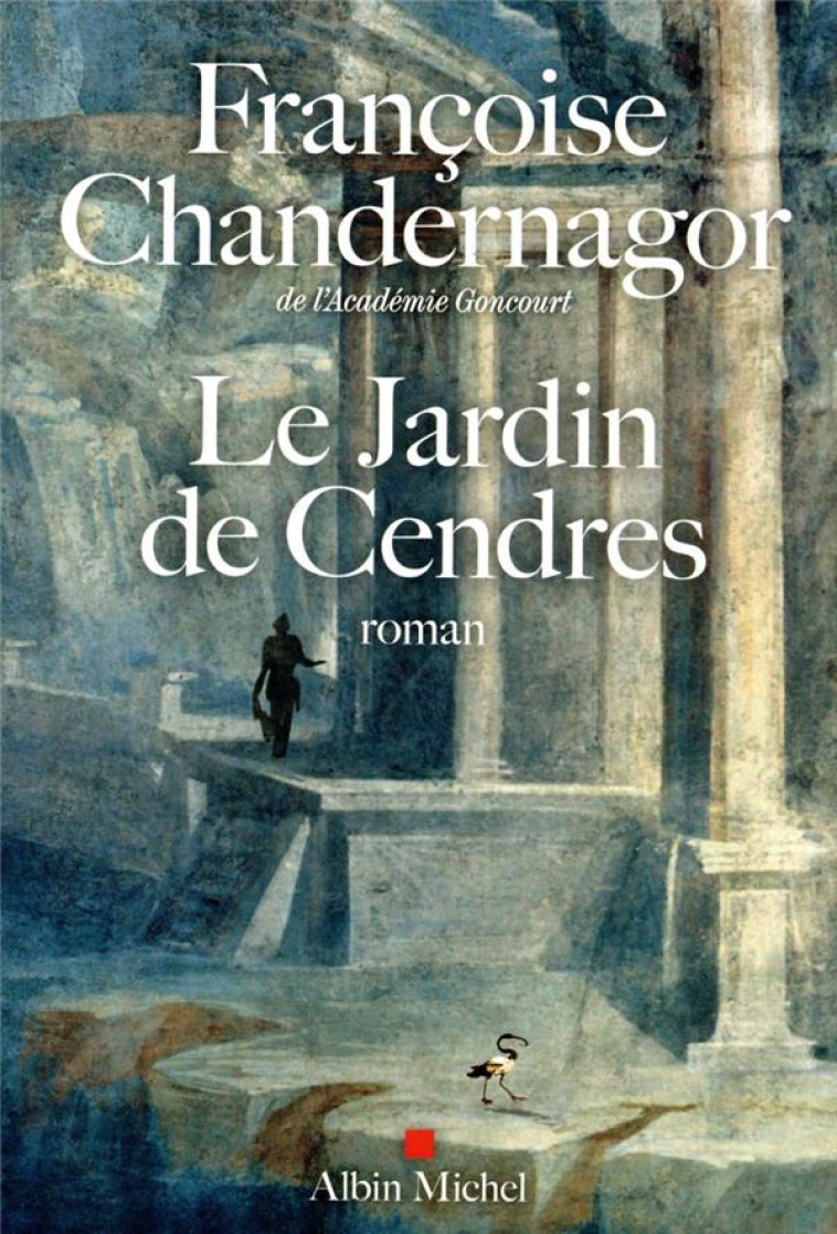 LE JARDIN DE CENDRES - CHANDERNAGOR F. - ALBIN MICHEL