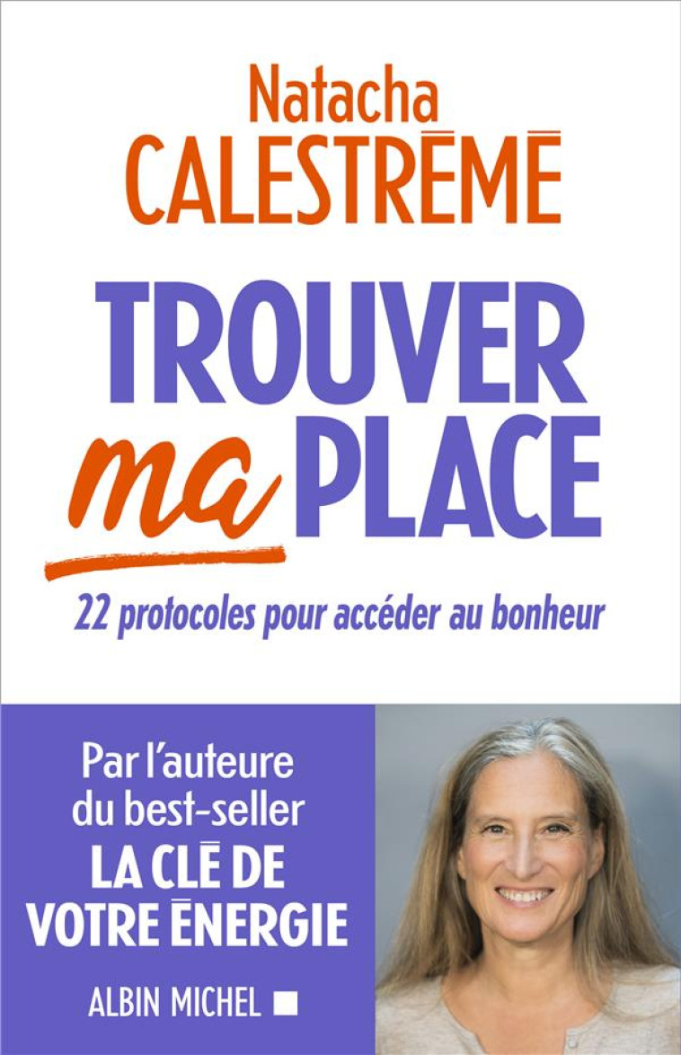 TROUVER MA PLACE - 22 PROTOCOLES POUR ACCED ER AU BONHEUR - CALESTREME NATACHA - ALBIN MICHEL