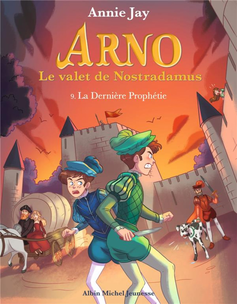 ARNO, LE VALET DE NOSTRADAMUS T09 LA DERNIERE PROPHETIE - JAY/GOSSELIN - ALBIN MICHEL