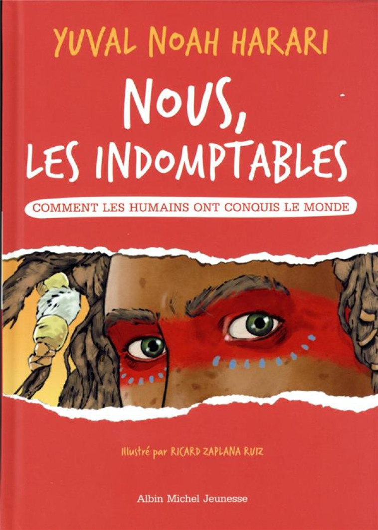 NOUS LES INDOMPTABLES T01 COMMENT LES HUMAINS ONT CONQUIS LE MONDE - HARARI/ZAPLANA RUIZ - ALBIN MICHEL