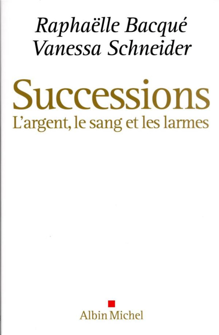 SUCCESSIONS - L'ARGENT, LE SANG ET LES LARMES - BACQUE/SCHNEIDER - ALBIN MICHEL