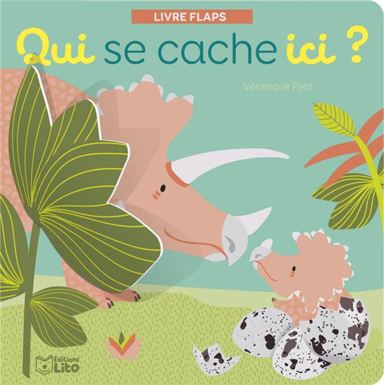 QUI SE CACHE ICI LES DINOSAURES - PETIT VERONIQUE - LITO