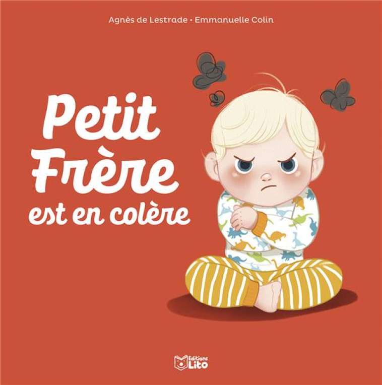 PETIT FRERE EST EN COLERE - LESTRADE AGNES DE / COLIN EMMA - LITO