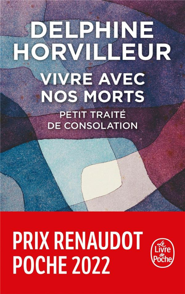 VIVRE AVEC NOS MORTS - PETIT TRAITE DE CONSOLATION - HORVILLEUR DELPHINE - LGF/Livre de Poche