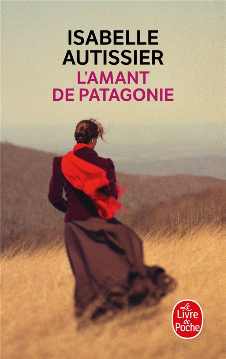 L'AMANT DE PATAGONIE - AUTISSIER ISABELLE - Le Livre de poche