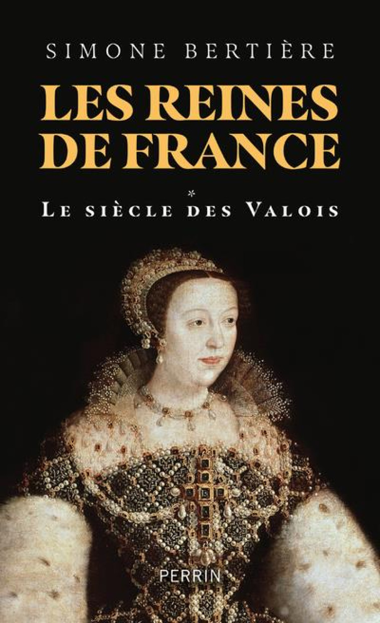 LES REINES DE FRANCE - LE SIECLE DES VALOIS - BERTIERE SIMONE - PERRIN