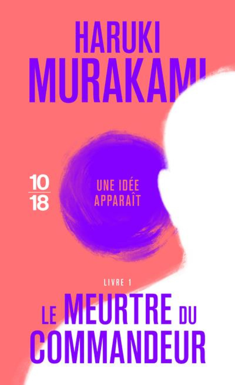 LE MEURTRE DU COMMANDEUR - LIVRE 1 - VOL01 - MURAKAMI HARUKI - 10 X 18