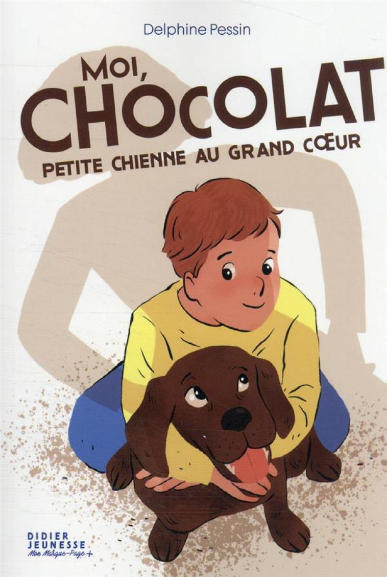 MOI, CHOCOLAT, PETITE CHIENNE AU GRAND COEUR - PESSIN/THIERY - DIDIER