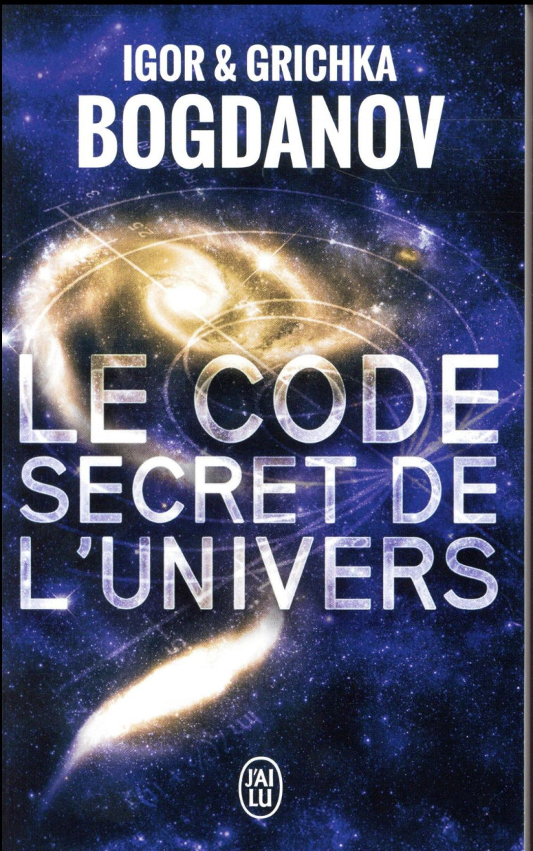 LE CODE SECRET DE L'UNIVERS - BOGDANOV - J'ai lu