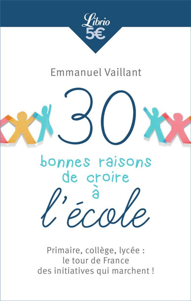 IDEES - 30 BONNES RAISONS DE CROIRE A L'ECO LE - PRIMAIRE, COLLEGE, LYCEE : LE TOUR DE - VAILLANT EMMANUEL - J'AI LU