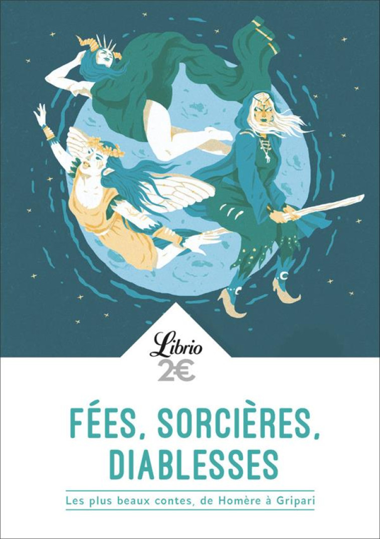 FEES, SORCIERES, DIABLESSES - LES PLUS BEAU X CONTES, D'HOMERE A PIERRE GRIPARI - COLLECTIF - Librio