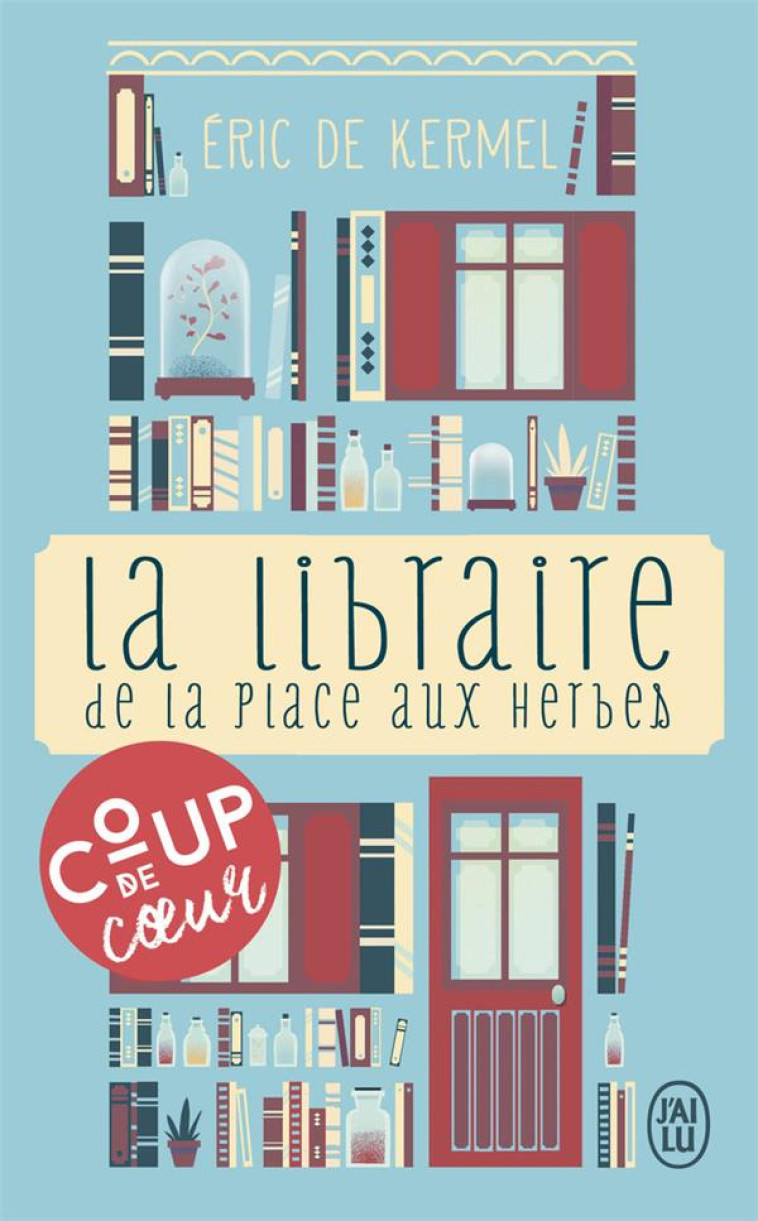 LA LIBRAIRE DE LA PLACE AUX HERBES - DIS-MO I CE QUE TU LIS, JE TE DIRAI QUI TU ES - KERMEL ERIC DE - J'AI LU