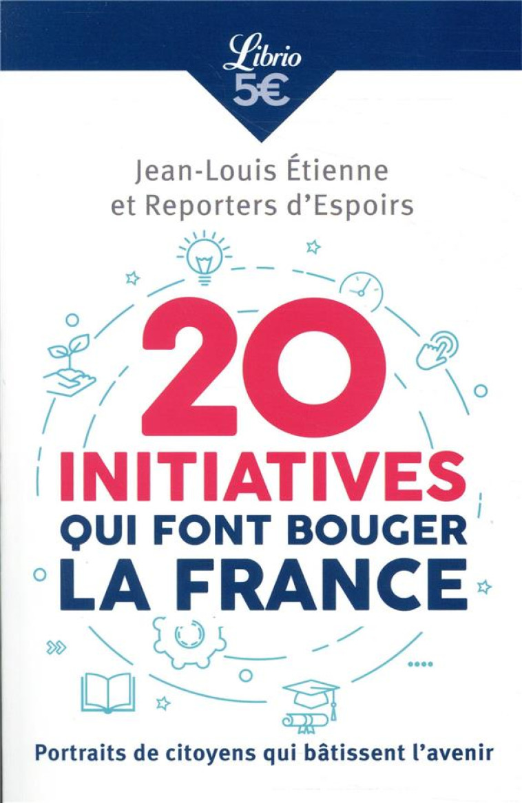 20 INITIATIVES QUI FONT BOUGER LA FRANCE - PORTRAITS DE CITOYENS QUI BATISSENT L'AVENI - ETIENNE JEAN-LOUIS - J'AI LU