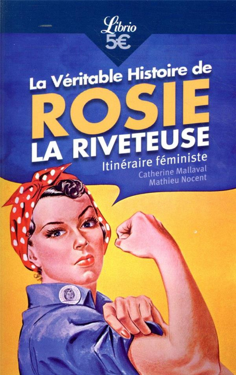 LA VERITABLE HISTOIRE DE ROSIE LA RIVETEUSE - ITINERAIRE FEMINISTE - NOCENT/MALLAVAL - J'AI LU