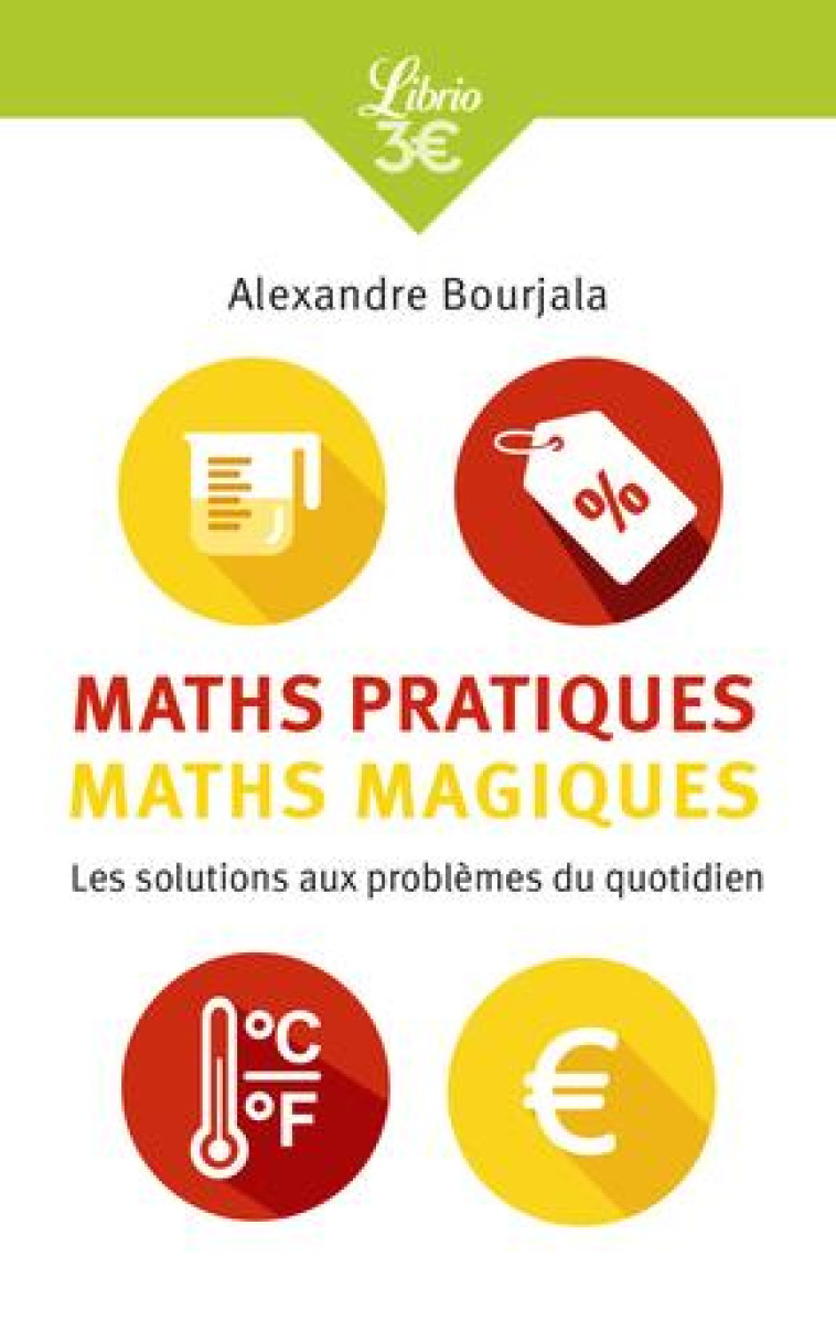 MATHS PRATIQUES, MATHS MAGIQUES - LES MATHE MATIQUES APPLIQUEES AU QUOTIDIEN - BOURJALA ALEXANDRE - J'AI LU