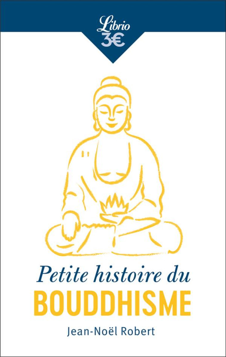 PETITE HISTOIRE DU BOUDDHISME - RELIGION, C ULTURES, IDENTITES - ROBERT JEAN-NOEL - J'AI LU