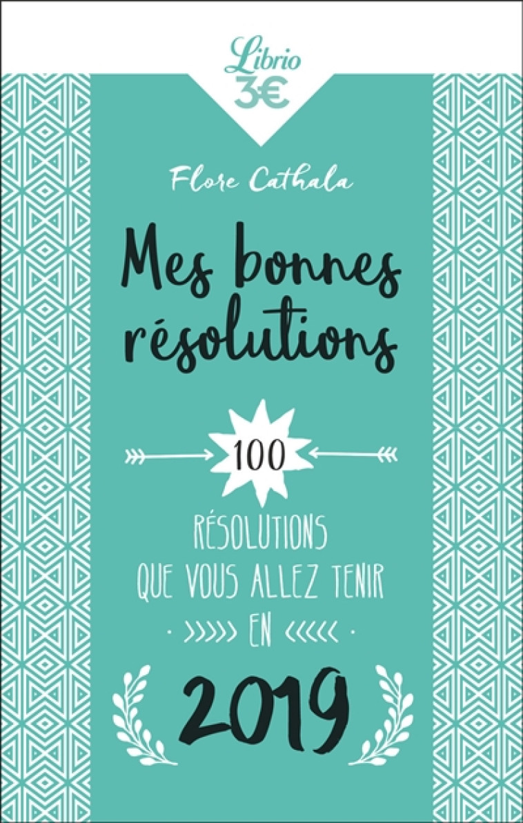 MES BONNES RESOLUTIONS 2019 - 100 RESOLUTIO NS QUE VOUS ALLEZ TENIR EN 2019 - CATHALA FLORE - J'AI LU